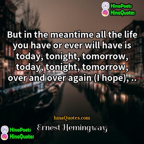 Ernest Hemingway Quotes | But in the meantime all the life